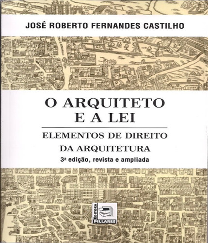 ARQUITETO E A LEI, O - 03 ED, de CASTILHO, JOSE ROBERTO FERNANDES. Editora PILLARES, capa mole em português