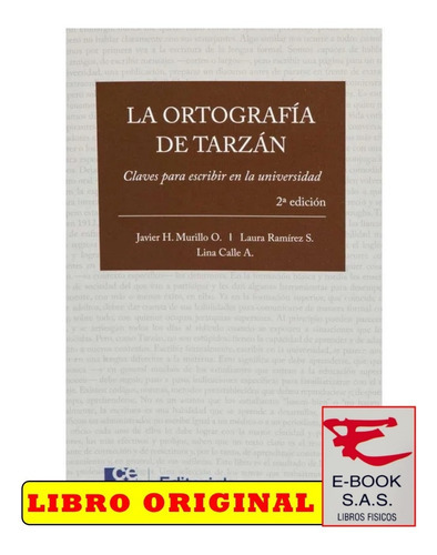 La Ortografía De Tarzán. Claves Para Escribir En La Universidad - 2da Edición, De Javier Murillo Ospina, Laura Ramírez, Lina Calle. Editorial Editorial Cesa, Tapa Blanda, Edición 2016 En Español, 2016