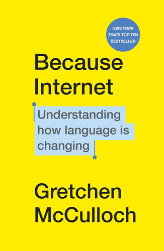 Because Internet: Understanding How Language Is Changing / G