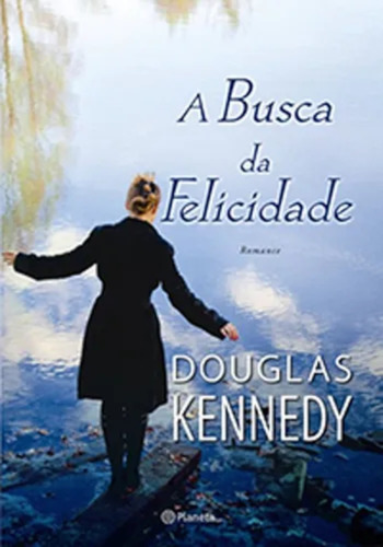 A Busca Da Felicidade Douglas Kennedy Livro (