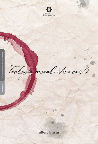 Teologia moral: ética cristã, de Friesen, Albert. Série Conhecimentos em Teologia Editorial Editora Intersaberes Ltda., capa mole em português, 2015
