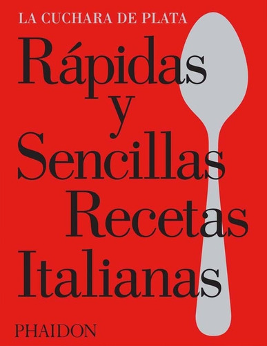 Rápidas Y Sencillas Recetas Italianas. La Cuchara De Plata -