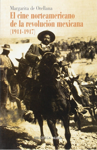 El Cine Norteamericano De La Revolución Mexicana (1911-1917), De Margarita De Orellana. Editorial Biblioteca Nueva En Español