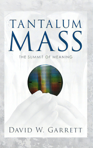 Tantalum Mass: The Summit Of Meaning, De Garrett, David W.. Editorial Lulu Pr, Tapa Dura En Inglés