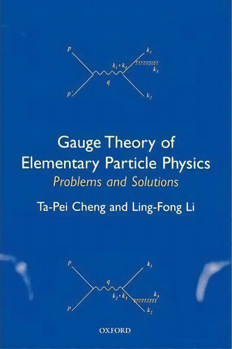 Gauge Theory Of Elementary Particle Physics: Problems And Solutions, De Ta-pei Cheng. Editorial Oxford University Press, Tapa Blanda En Inglés