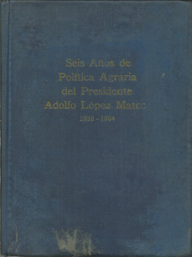 Seis Años De Política Agraria De Adolfo Lopez Mateos  M? 