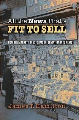 Libro All The News That's Fit To Sell - James T. Hamilton