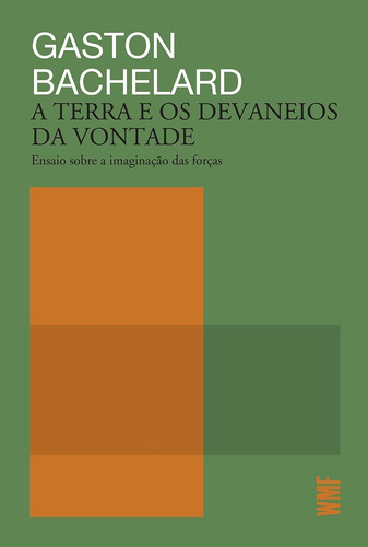 A terra e os devaneios da vontade: Ensaio sobre a imaginação das forças, de Bachelard, Gaston. Editora Wmf Martins Fontes Ltda, capa mole em português, 2019