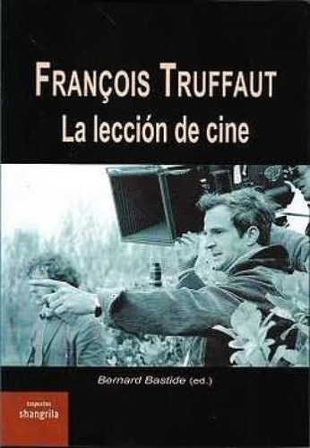 Francois Truffaut La Leccion De Cine - Bastide Bernard Ed 