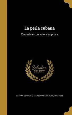 Libro La Perla Cubana : Zarzuela En Un Acto Y En Prosa - ...