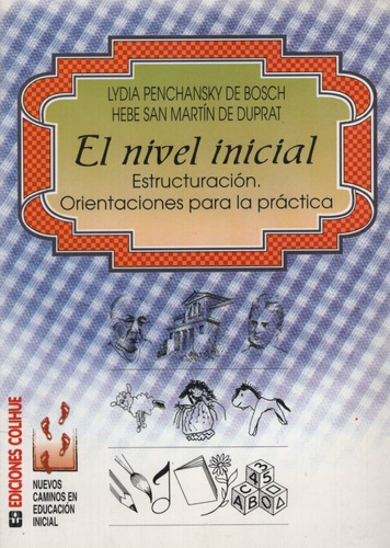 Nivel Inicial,el - Estructuracion. Orientacion Para La Pract, De San Martin De Duprat, Hebe. Editorial Colihue, Tapa Tapa Blanda En Español