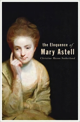 The Eloquence Of Mary Astell, De Christine Mason Sutherland. Editorial University Calgary Press, Tapa Blanda En Inglés