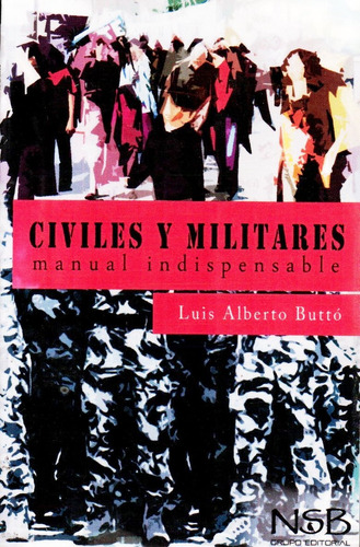 Civiles Y Militares Manual Indispensable Luis Alberto Butto 