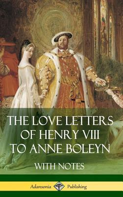 Libro The Love Letters Of Henry Viii To Anne Boleyn With ...