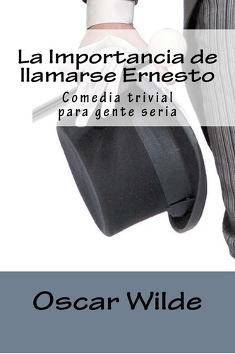 Libro: La Importancia De Llamarse Ernesto: Comedia Trivial P