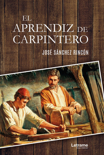 El Aprendiz De Carpintero, De Sánchez Rincón, José. Editorial Letrame S.l., Tapa Blanda En Español