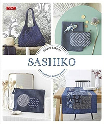 Sashiko. 14 Proyectos De Bordado Japonés, De Satomi Sakuma. Editorial Drac, Tapa Blanda En Español, 2019