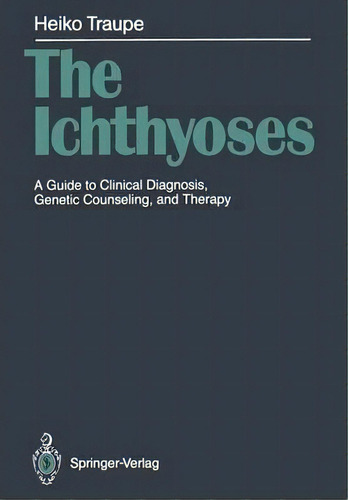 The Ichthyoses : A Guide To Clinical Diagnosis, Genetic Counseling, And Therapy, De Heiko Traupe. Editorial Springer-verlag Berlin And Heidelberg Gmbh & Co. Kg, Tapa Blanda En Inglés