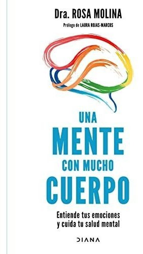 Libro : Una Mente Con Mucho Cuerpo Entiende Tus Emociones Y