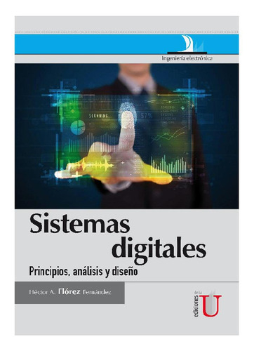 Sistemas Digitales. Principios, Análisis Y Diseño, De Héctor A. Flórez Fernández. Editorial Ediciones De La U, Tapa Blanda, Edición 2014 En Español