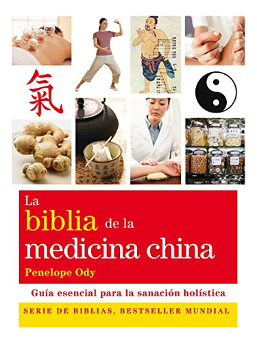 La Biblia De La Medicina China / The Bible Of Chinese Medici