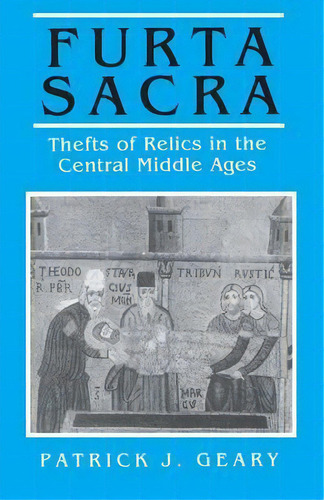 Furta Sacra : Thefts Of Relics In The Central Middle Ages - Revised Edition, De Patrick J. Geary. Editorial Princeton University Press, Tapa Blanda En Inglés