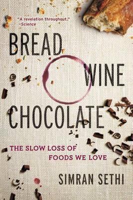 Bread, Wine, Chocolate : The Slow Loss Of Foods We Love - Si