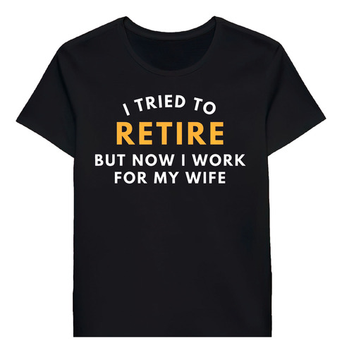 Remera I Tried To Retire But Now I Work For My Wifetirem0370