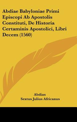 Libro Abdiae Babyloniae Primi Episcopi Ab Apostolis Const...