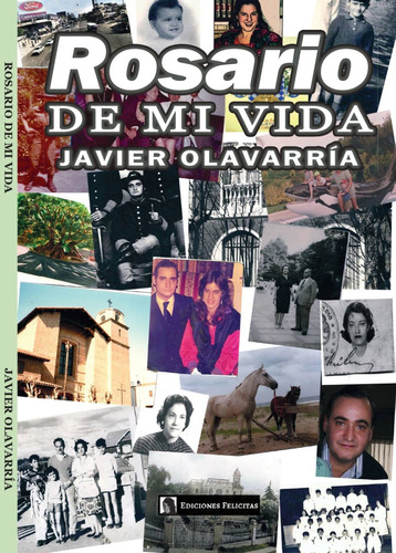 ROSARIO DE MI VIDA, de Javier Olavarria. Editorial EDICIONES FELICITAS, tapa blanda en español, 2022