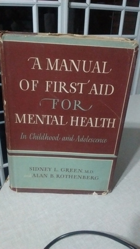 A Manual Of First Aid For Mental Health  Sidney L. Green,m