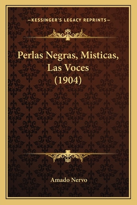 Libro Perlas Negras, Misticas, Las Voces (1904) - Nervo, ...