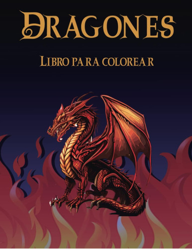 Libro: Dragones Libro Para Colorear: Experimenta El Mundo De