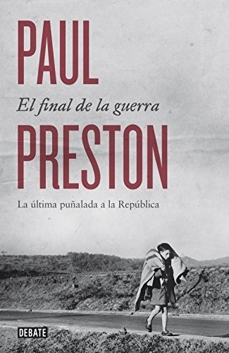 El Final De La Guerra, De Paul Preston. Editorial Debate En Español