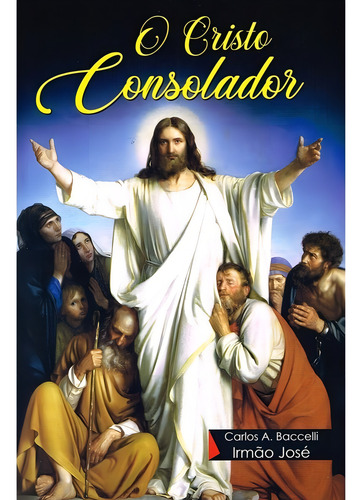 O Cristo Consolador: Não Aplica, De Médium: Carlos Antônio Baccelli / Ditado Por: Irmão José. Série Não Aplica, Vol. Não Aplica. Editora Didier, Capa Mole, Edição Não Aplica Em Português, 2019