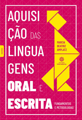 Aquisição das linguagens oral e escrita: fundamentos e metodologias, de Amplatz, Márcia Beatriz. Editora Intersaberes Ltda., capa mole em português, 2019