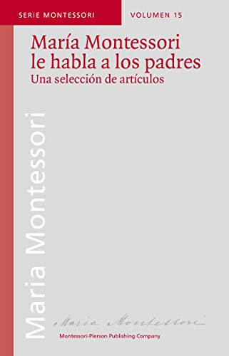 María Montessori Le Habla A Los Padres, Sp15, De María Montessori. Editorial Montessori En Español