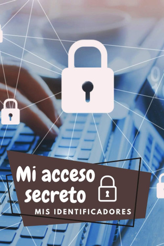 Libro: Mi Acceso Secreto, Mis Identificadores: Acceda Fácilm