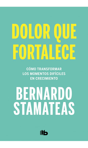 Dolor Que Fortalece  - Bernardo Stamateas