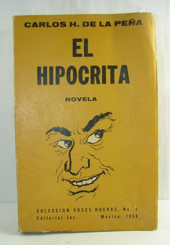 El Hipocrita 1959 Carlos De La Peña Ed Jus. 1ra Ed.