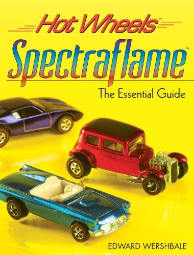 Hot Wheels Spectraflame The Essential Guide (hot Wheels (kra
