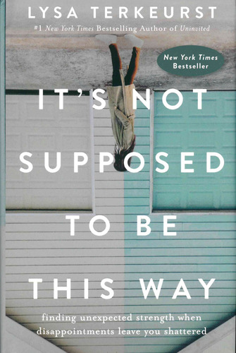 It¨s Not Supposed To Be this Way, de Terkeurst, Lysa. Editorial HarperCollins Christian Publishing, tapa dura en inglés, 2022