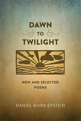 Libro Dawn To Twilight: New And Selected Poems - Epstein,...