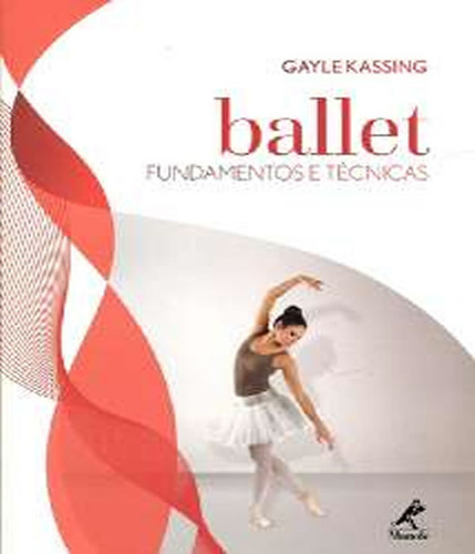 Ballet   Fundamentos E Tecnicas: Ballet   Fundamentos E Tecnicas, De Kassing, Gayle. Editora Manole - Saude, Capa Mole, Edição 1 Em Português