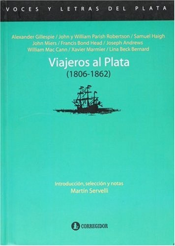 Viajeros Al Plata (1806-1862) - Servelli, Martin