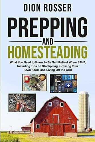 Prepping And Homesteading What You Need To Know To B, De Rosser, Dion. Editorial Independently Published En Inglés