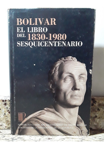 Bolivar El Libro Del Sequiscentenario 1830 - 1980 Tapa Dura