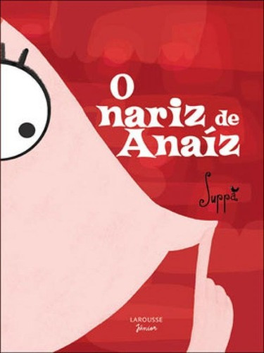 Nariz De Anaiz, O, De Suppa. Editora Larousse Junior, Capa Mole, Edição 1ª Edição - 2011 Em Português