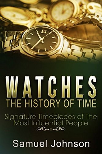 Watches The History Of Time Signature Timepieces Of The Most