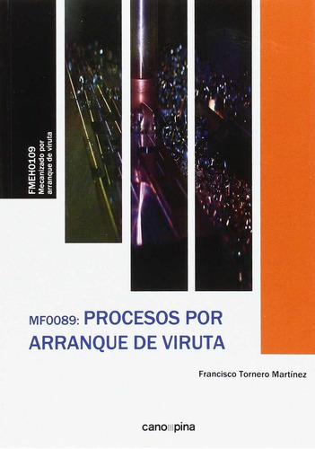 MF0089 Procesos por arranque de viruta, de Tornero Martínez, Francisco. Editorial Cano Pina S.L., tapa blanda en español
